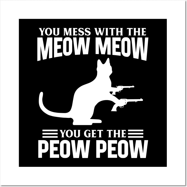 Mess with Meow Meow you Get Peow Peow Wall Art by ArtedPool